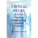 Critical Relief: A CEO's Guide to Transforming Hospital Culture
