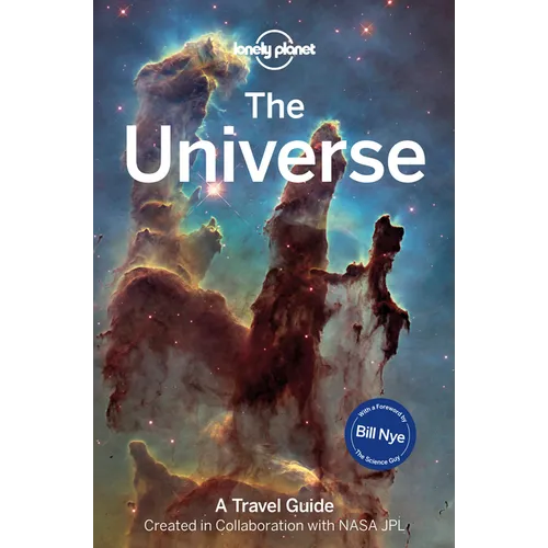 Lonely Planet the Universe: Travel Further Than Ever Before Discover Planets, Moons, Stars & the Milky Way the Ultimate Guide to the Solar System & Ga