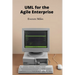 UML for the Agile Enterprise: Accelerating Software Development Through Flexible Processes and Adaptive Planning