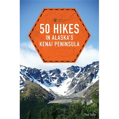 50 Hikes in Alaska's Kenai Peninsula