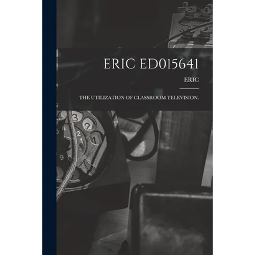 Eric Ed015641: The Utilization of Classroom Television.