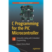 C Programming for the PIC Microcontroller: Demystify Coding with Embedded Programming