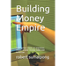 Building Money Empire: every action create an enormous impact to your income today and tomorrow
