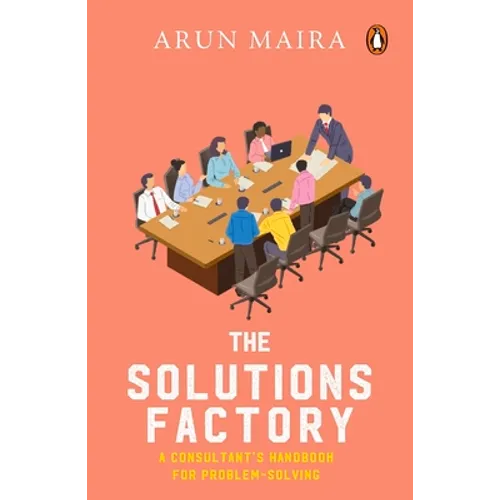 Solutions Factory: A Consultant's Handbook for Problem-Solving
