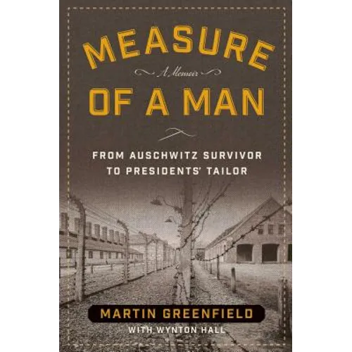 Measure of a Man: From Auschwitz Survivor to Presidents' Tailor