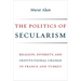 The Politics of Secularism: Religion, Diversity, and Institutional Change in France and Turkey