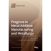 Progress in Metal Additive Manufacturing and Metallurgy