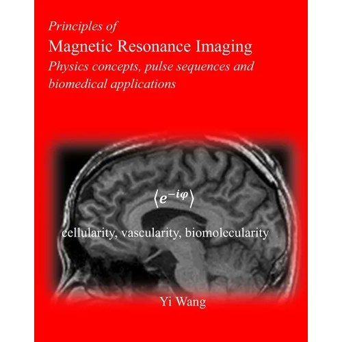 Principles of Magnetic Resonance Imaging: Physics Concepts, Pulse Sequences, & Biomedical Applications