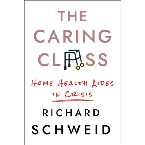 The Caring Class: Home Health Aides in Crisis