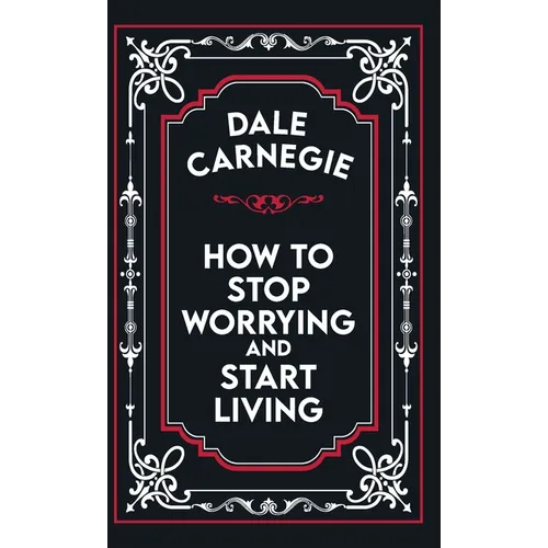 How to Stop Worrying and Start Living