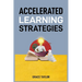 Accelerated Learning Strategies: Master Your Mind, Master Your Life (2024 Guide for Beginners)