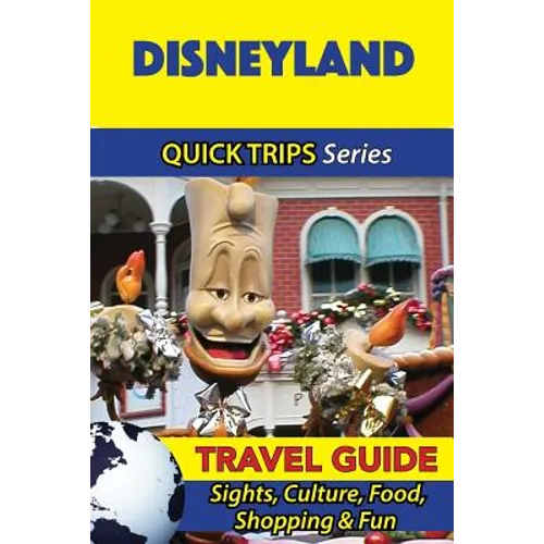 Disneyland Travel Guide (Quick Trips Series): Sights, Culture, Food, Shopping & Fun
