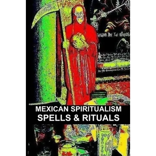 Mexican Spiritualism, Spells & Rituals