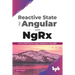 Reactive State for Angular with NgRx: Learn to build Reactive Angular Applications using NgRx