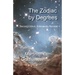 Zodiac by Degrees: Second Edition, Extensively Revised