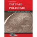 El Manual del TATUAJE POLINESIO: Guía práctica para crear tatuajes polinesios significativos