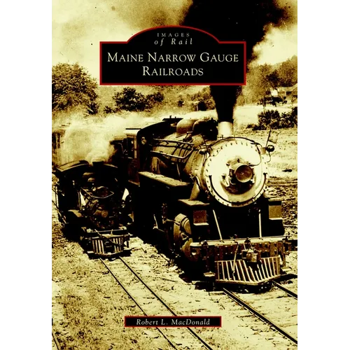 Maine Narrow Gauge Railroads