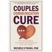 Couples Communication Cure: When Trying Harder to Communicate Isn't Working and What to Do Instead