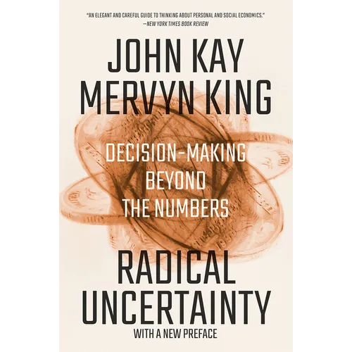 Radical Uncertainty: Decision-Making Beyond the Numbers