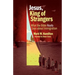Jesus, King of Strangers: What the Bible Really Says about Immigration