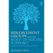 Bereavement Groups and the Role of Social Support: Integrating Theory, Research, and Practice