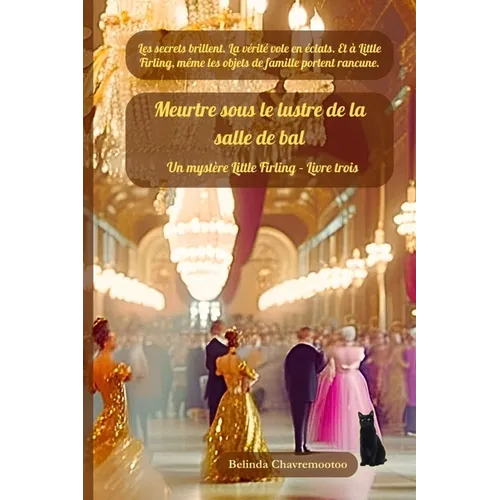 Meurtre sous le lustre de la salle de bal: Les secrets brillent. La vérité éclate. Et à Little Firling, même les héritages ont des rancunes.