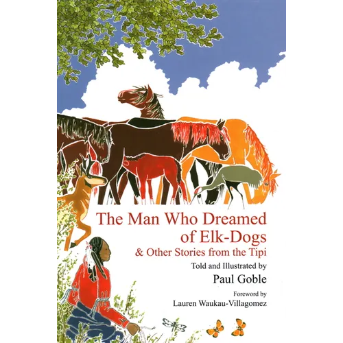 The Man Who Dreamed of Elk Dogs: & Other Stories from Tipi