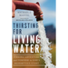 Thirsting for Living Water: Finding Adventure and Purpose in God's Redemption Story