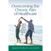 Overcoming the Chronic Pain of Healthcare: Keeping Safe in a System which can Kill, Harm, or Bankrupt You