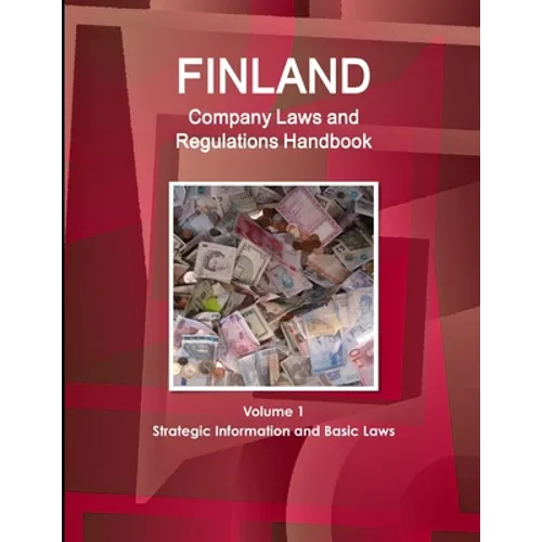 Finland Company Laws and Regulations Handbook Volume 1 Strategic Information and Basic Laws