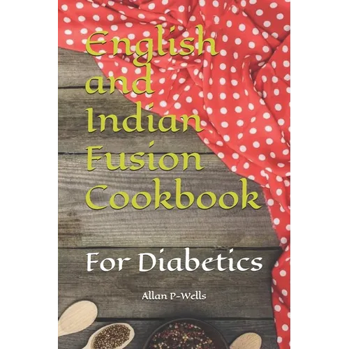 English and Indian Fusion Cookbook: For Diabetics