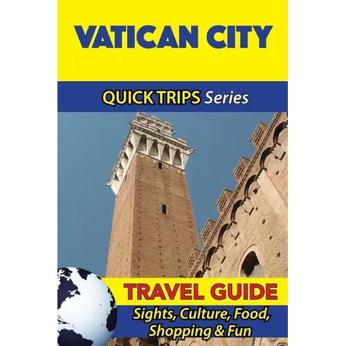 Vatican City Travel Guide (Quick Trips Series): Sights, Culture, Food, Shopping & Fun