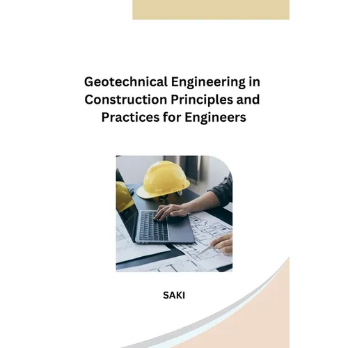 Geotechnical Engineering in Construction Principles and Practices for Engineers
