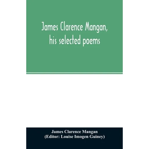 James Clarence Mangan, his selected poems