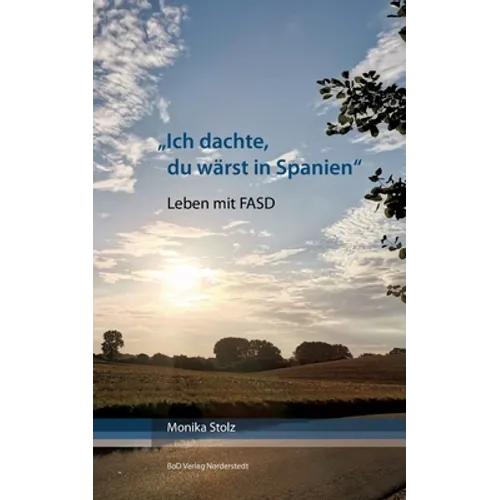 Ich dachte, du wärst in Spanien: Leben mit FASD