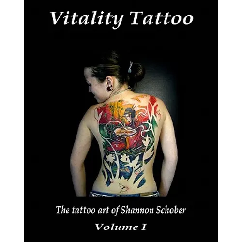 Vitality Tattoo: The Tattoo Art Of Shannon Schober