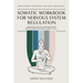 Somatic Workbook for Nervous System Regulation: A Practical Guide to Healing the Nervous System Through Breath, Movement, and Somatic Tools
