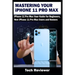 Mastering Your iPhone 11 Pro Max: iPhone 11 Pro Max User Guide for Beginners, New iPhone 11 Pro Max Users and Seniors