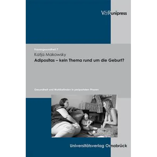 Adipositas - Kein Thema Rund Um Die Geburt?: Gesundheit Und Wohlbefinden in Peripartalen Phasen