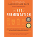 The Art of Fermentation: With Practical Information on Fermenting Vegetables, Fruits, Grains, Milk, Beans, Meats, and More