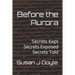 Before the Aurora: Secrets Kept Secrets Exposed Secrets Told