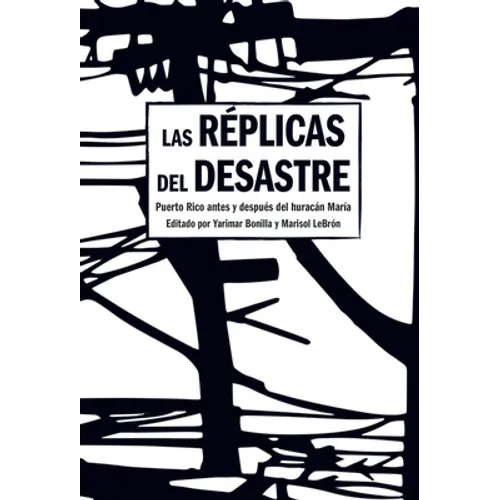 Las Réplicas del Desastre: Puerto Rico Antes Y Después del Huracán María