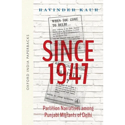 Since 1947: Partition Narratives Among Punjabi Migrants of Delhi (Oip)