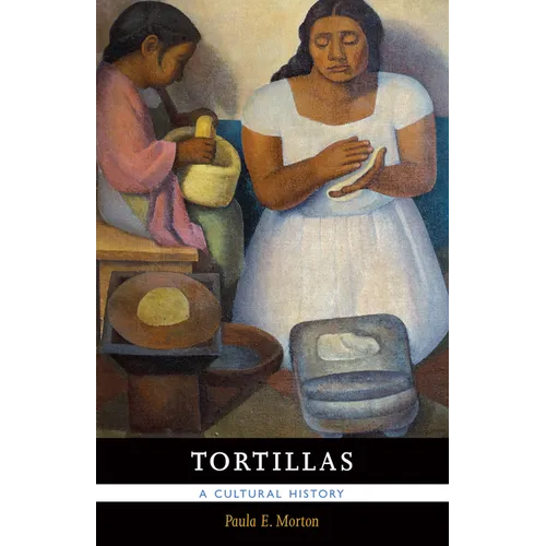 Tortillas: A Cultural History