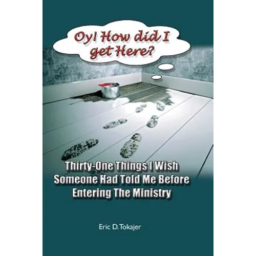 OY! How Did I Get Here?: Thirty-One Things I Wish Someone Had Told Me Before Entering Ministry