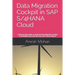 Data Migration Cockpit in SAP S/4HANA Cloud: A Step-by-Step Guide to Using the Data Migration Cockpit in S/4HANA Cloud with Use Cases for Finance Obje