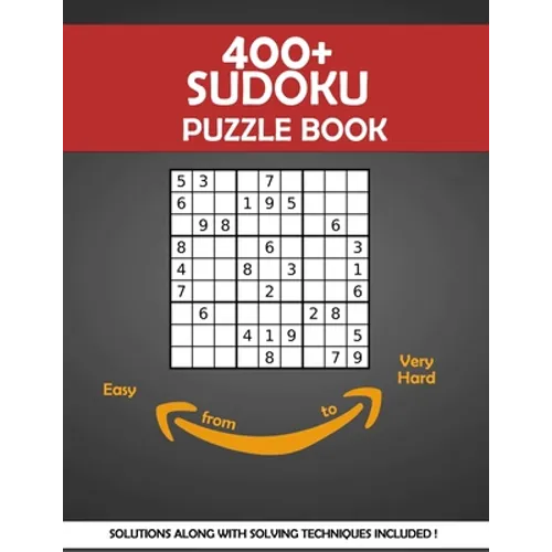 400+ Sudoku Puzzle Book: Sudoku Puzzle Book for Adults with Solving Instructions and Solutions ranked from Easy to Very Hard