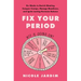 Fix Your Period: Six Weeks to Banish Bloating, Conquer Cramps, Manage Moodiness, and Ignite Lasting Hormone Balance