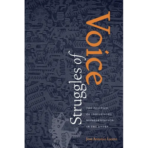 Struggles of Voice: The Politics of Indigenous Representation in the Andes