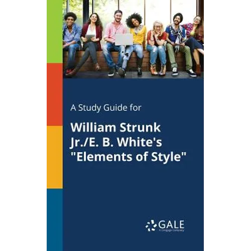 A Study Guide for William Strunk Jr./E. B. White's "Elements of Style"